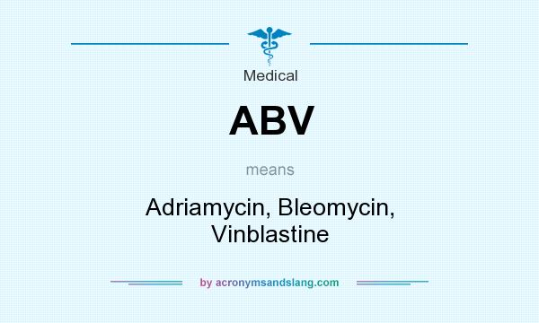 What does ABV mean? It stands for Adriamycin, Bleomycin, Vinblastine