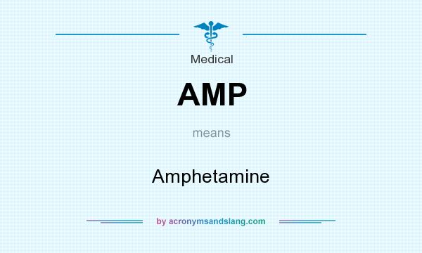 What does AMP mean? It stands for Amphetamine