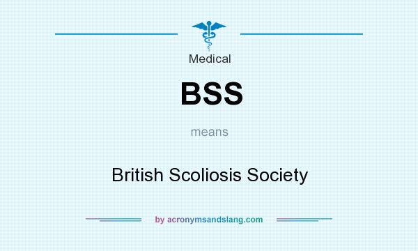What does BSS mean? It stands for British Scoliosis Society