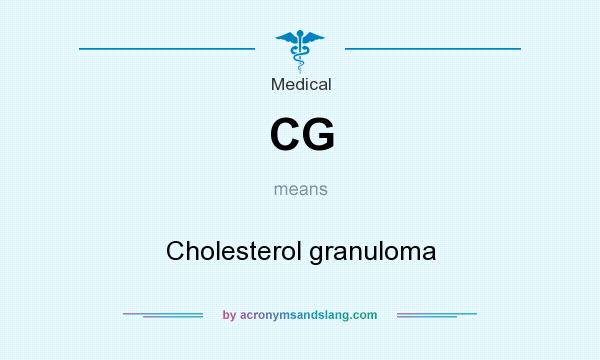 What does CG mean? It stands for Cholesterol granuloma