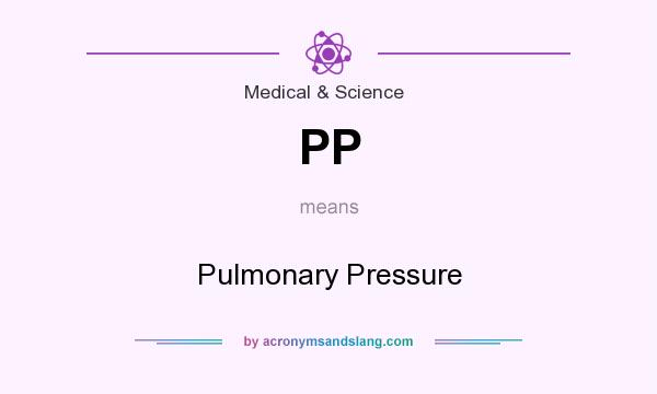 What does PP mean? It stands for Pulmonary Pressure
