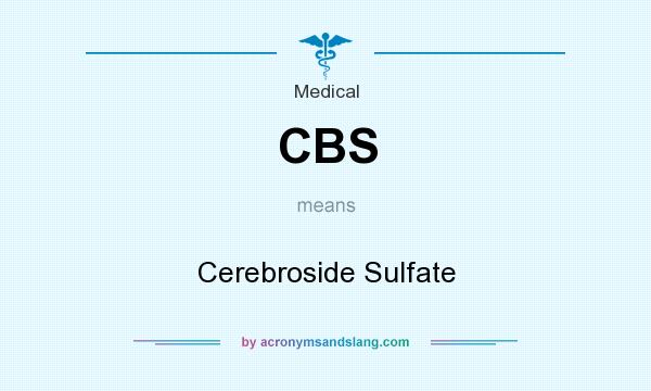 What does CBS mean? It stands for Cerebroside Sulfate