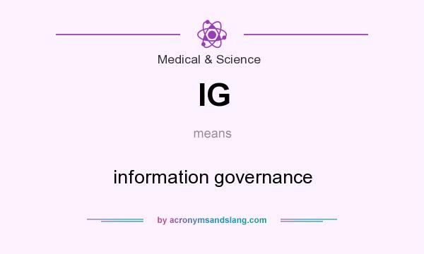 What does IG mean? It stands for information governance