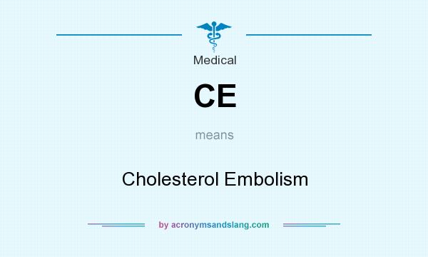 What does CE mean? It stands for Cholesterol Embolism
