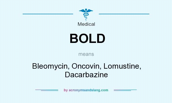 What does BOLD mean? It stands for Bleomycin, Oncovin, Lomustine, Dacarbazine