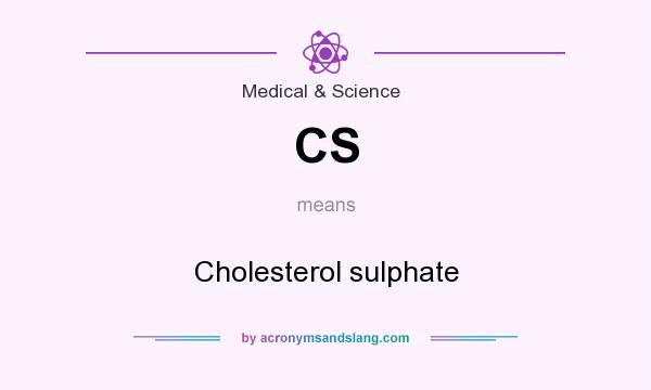 What does CS mean? It stands for Cholesterol sulphate
