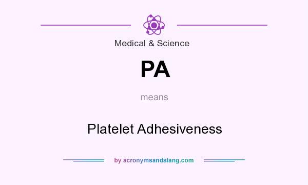 What does PA mean? It stands for Platelet Adhesiveness