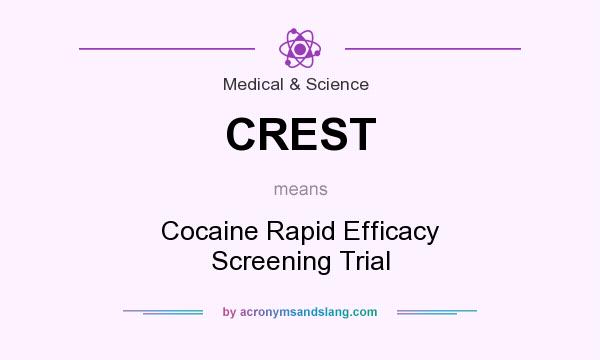 What does CREST mean? It stands for Cocaine Rapid Efficacy Screening Trial