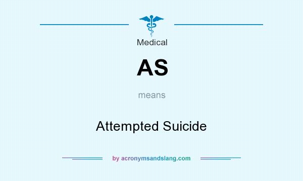 What does AS mean? It stands for Attempted Suicide