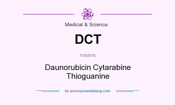 What does DCT mean? It stands for Daunorubicin Cytarabine Thioguanine