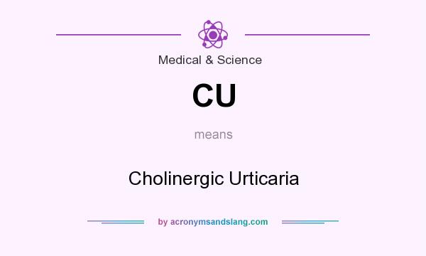 What does CU mean? It stands for Cholinergic Urticaria