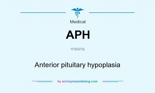 What does APH mean? It stands for Anterior pituitary hypoplasia