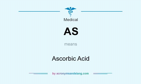 What does AS mean? It stands for Ascorbic Acid
