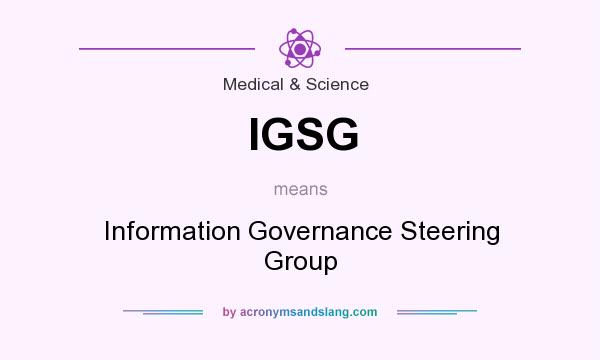 What does IGSG mean? It stands for Information Governance Steering Group