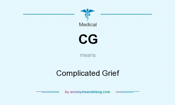 What does CG mean? It stands for Complicated Grief