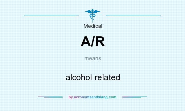 What does A/R mean? It stands for alcohol-related