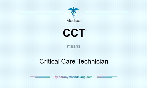 What does CCT mean? It stands for Critical Care Technician