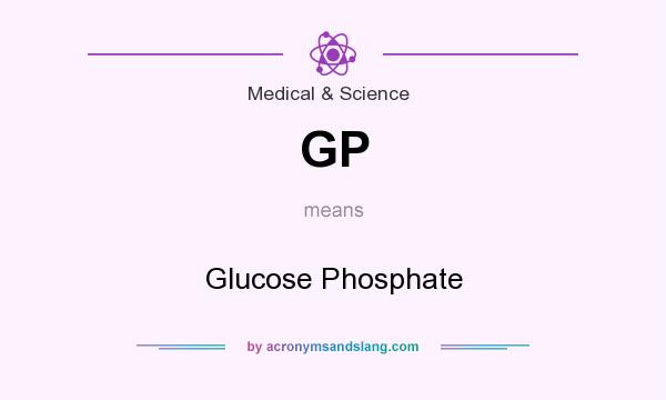 What does GP mean? It stands for Glucose Phosphate