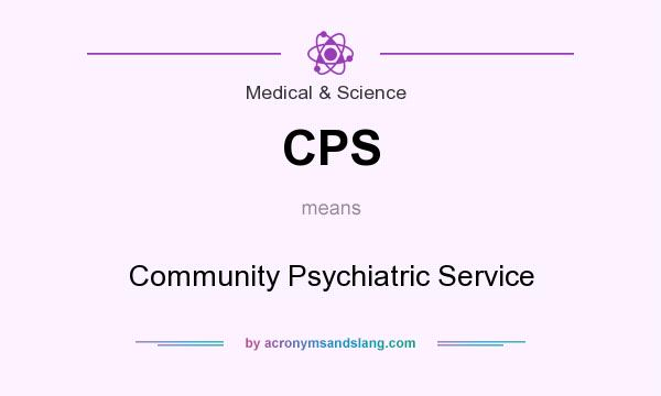 What does CPS mean? It stands for Community Psychiatric Service