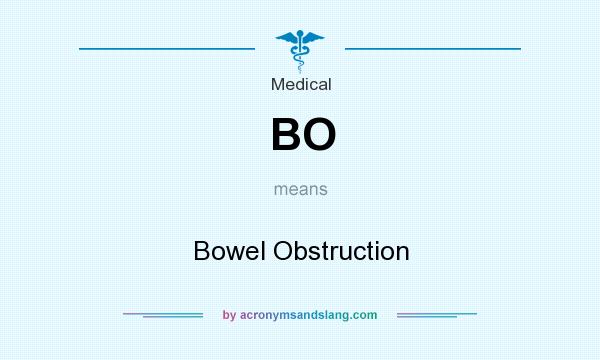 What does BO mean? It stands for Bowel Obstruction