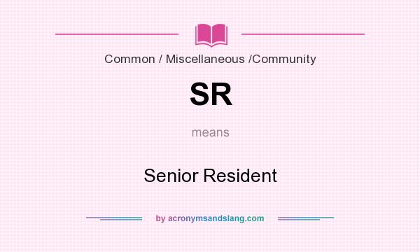 What does SR mean? It stands for Senior Resident