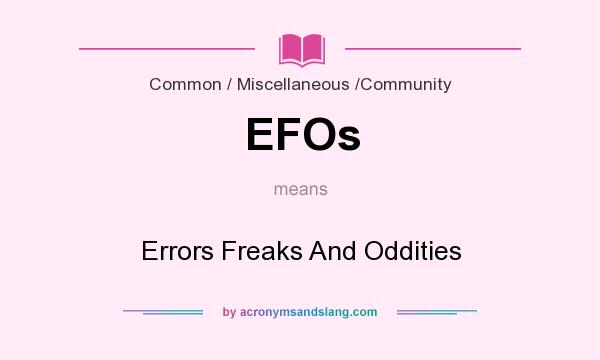 What does EFOs mean? It stands for Errors Freaks And Oddities