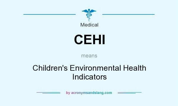 What does CEHI mean? It stands for Children`s Environmental Health Indicators