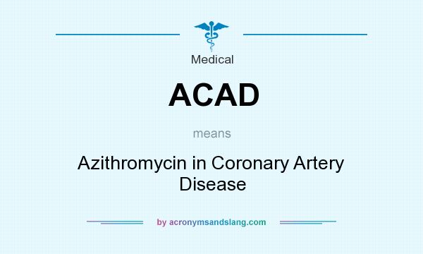 What does ACAD mean? It stands for Azithromycin in Coronary Artery Disease