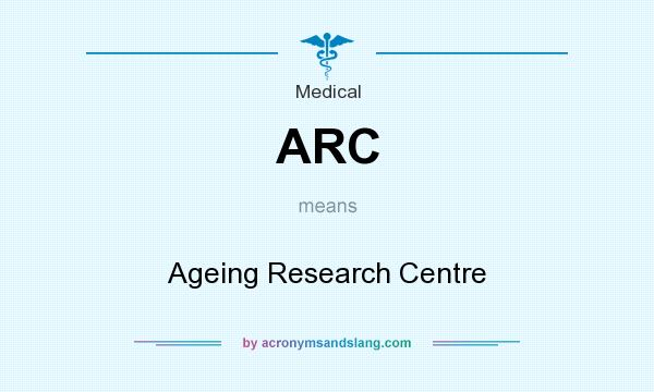 What does ARC mean? It stands for Ageing Research Centre