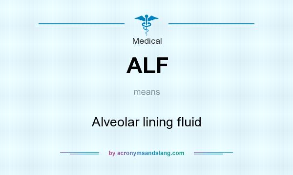 What does ALF mean? It stands for Alveolar lining fluid