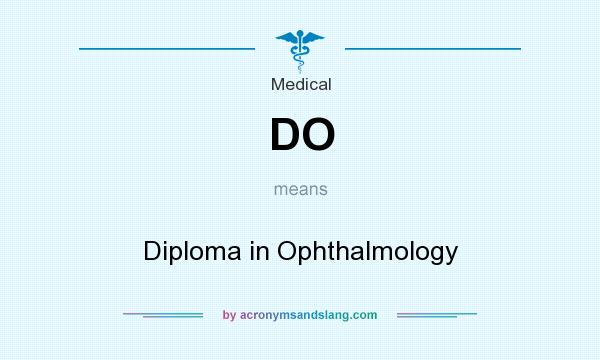 What does DO mean? It stands for Diploma in Ophthalmology