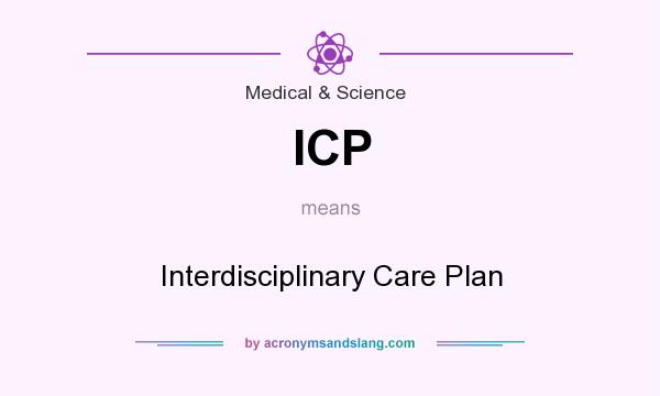 What does ICP mean? It stands for Interdisciplinary Care Plan