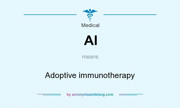 What does AI mean? It stands for Adoptive immunotherapy