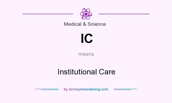 What does IC mean? It stands for Institutional Care