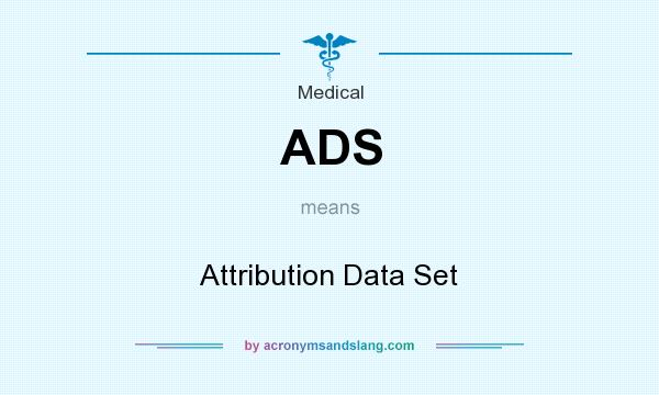 What does ADS mean? It stands for Attribution Data Set