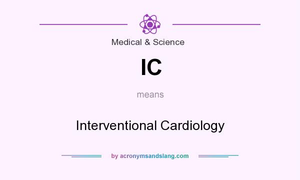 What does IC mean? It stands for Interventional Cardiology