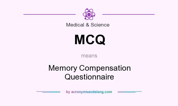 What does MCQ mean? It stands for Memory Compensation Questionnaire