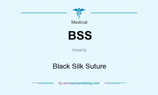 What does BSS mean? It stands for Black Silk Suture