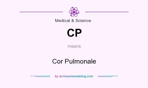 What does CP mean? It stands for Cor Pulmonale