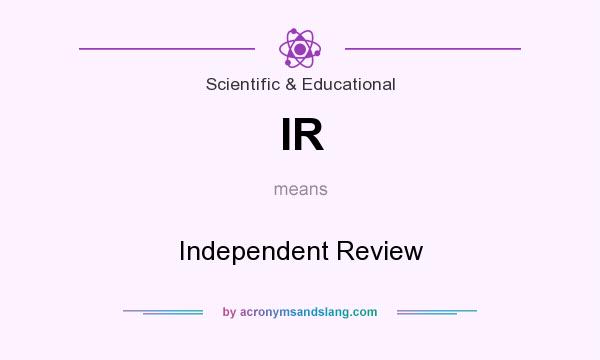 What does IR mean? It stands for Independent Review