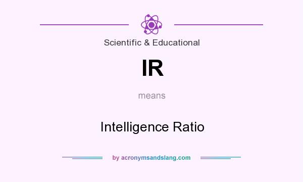 What does IR mean? It stands for Intelligence Ratio