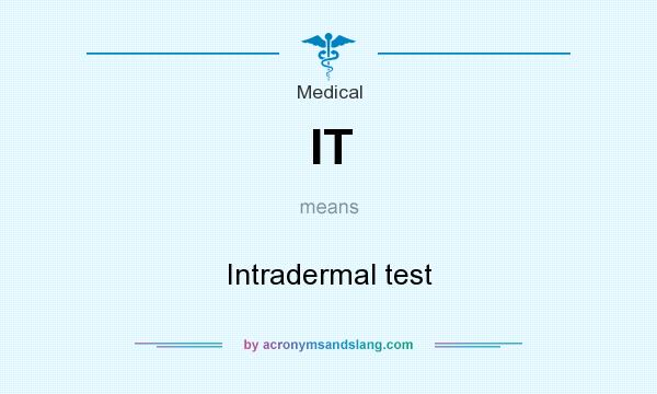 What does IT mean? It stands for Intradermal test