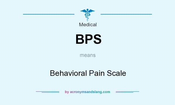 What does BPS mean? It stands for Behavioral Pain Scale
