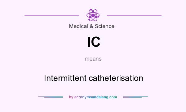 What does IC mean? It stands for Intermittent catheterisation