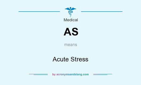 What does AS mean? It stands for Acute Stress