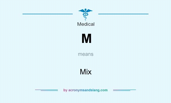 What does M mean? It stands for Mix
