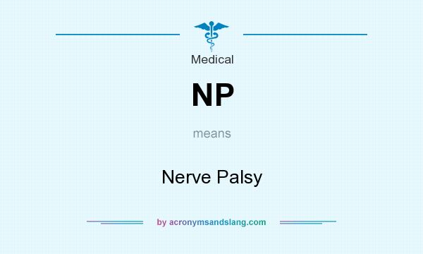 What does NP mean? It stands for Nerve Palsy