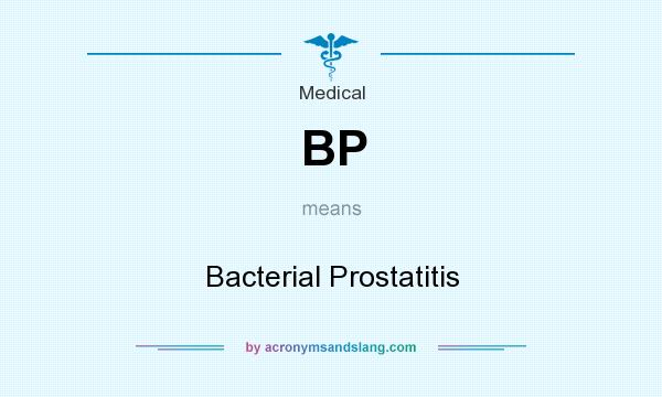 What does BP mean? It stands for Bacterial Prostatitis