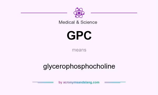 What does GPC mean? It stands for glycerophosphocholine