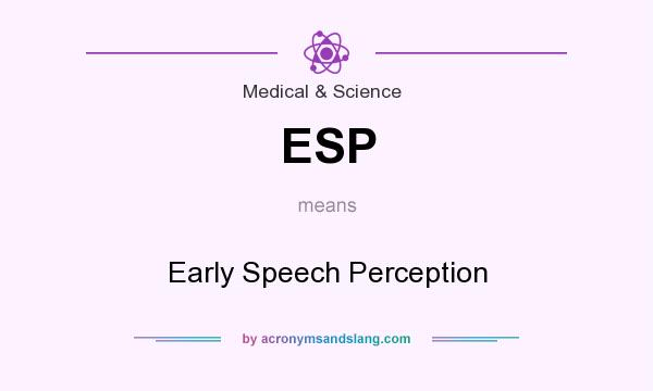 What does ESP mean? It stands for Early Speech Perception